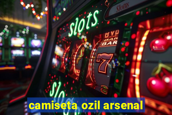 camiseta ozil arsenal